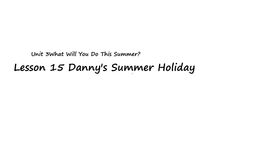 六年级下册英语课件-Unit-3-Lesson-15-Dannys-Summer-Holiday｜冀.ppt（无音视频）_第1页