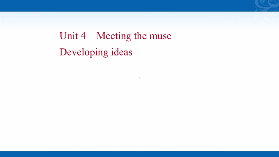 新教材英语外研版第一册课件4-Meeting-the-muse-Developing-ideas.ppt（无音频视频）_第1页