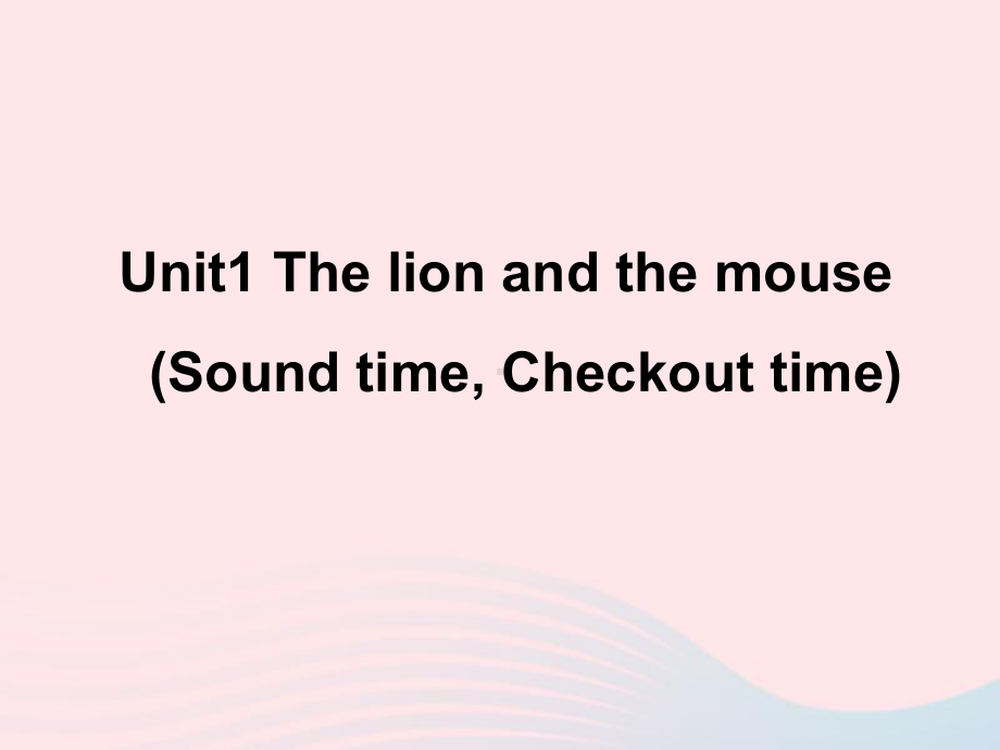 六年级下册英语课件-Unit1 The lion and the mouse Soundtime Checkout time 译林版.ppt_第1页