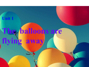 六年级英语下册课件-Module 4 Unit 1 The balloons are flying away -外研版（三起）.pptx