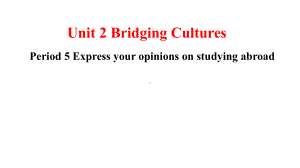 Unit 2 Period 5 Express your opinions on studying abroadppt课件-（2022新）人教版高中英语选择性必修第二册.pptx