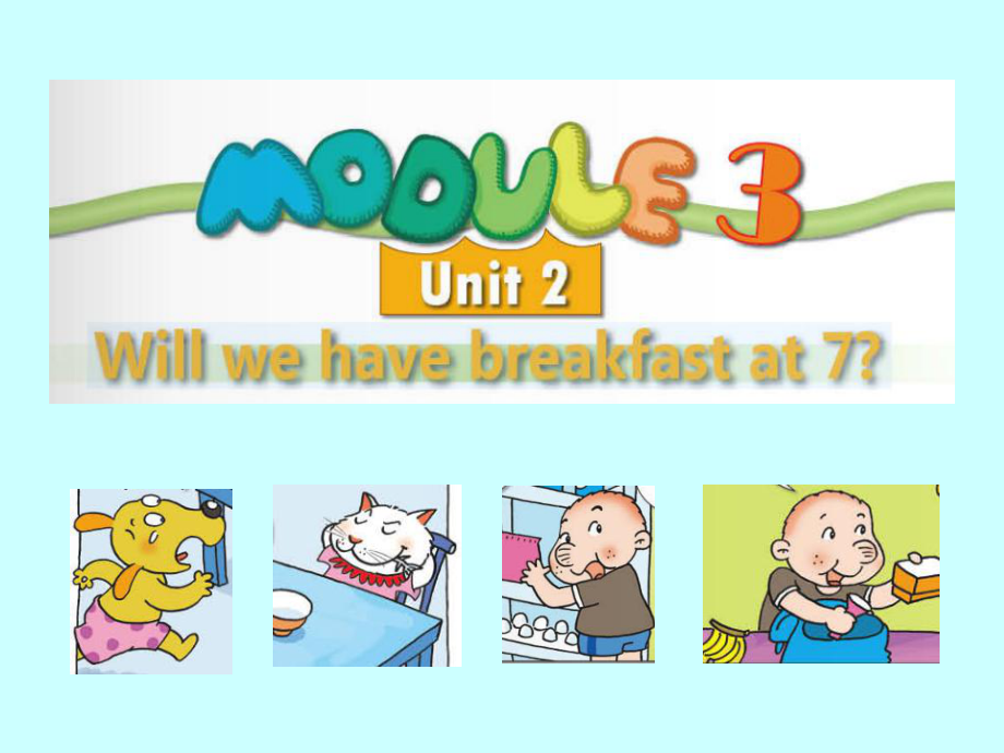 Module 3 Unit 2 Will we have breakfast at 7（课件）.ppt_第1页