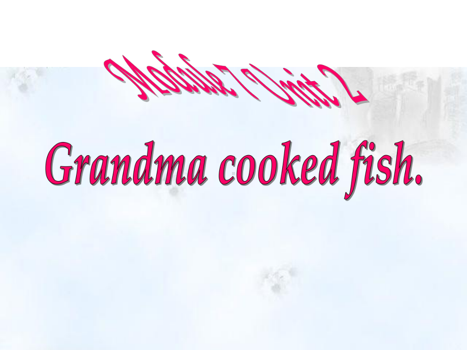 四年级英语下册课件-Module 7 Unit 2 Grandma cooked fish66-外研版（三起）.pptx_第1页