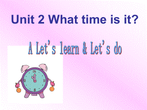 人教版PEPUnit 2 What time is it-A Let's learn.ppt