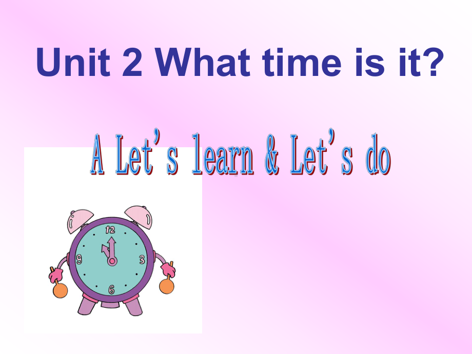 人教版PEPUnit 2 What time is it-A Let's learn.ppt_第1页