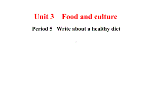 Unit3 Period 5 Write about a healthy diet ppt课件-（2022新）人教版高中英语选择性必修第二册.pptx