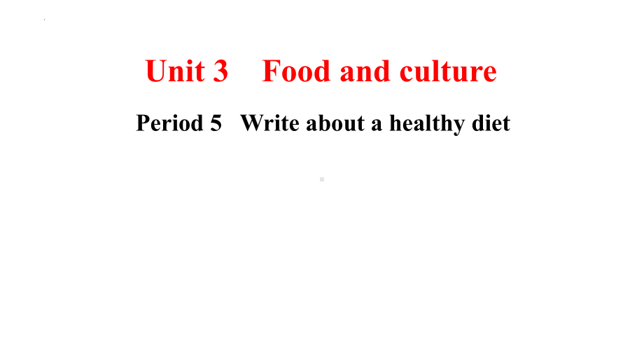 Unit3 Period 5 Write about a healthy diet ppt课件-（2022新）人教版高中英语选择性必修第二册.pptx_第1页