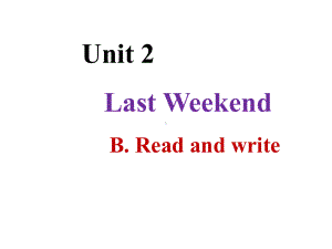 人教版（PEP）六年级下册英语优秀课件-Unit2《 Last weekend》Part B (共18张PPT).pptx