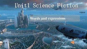 Unit 1 Science Fiction Words and- expressionsppt课件 -（2022新）人教版高中英语选择性必修第四册(1).pptx