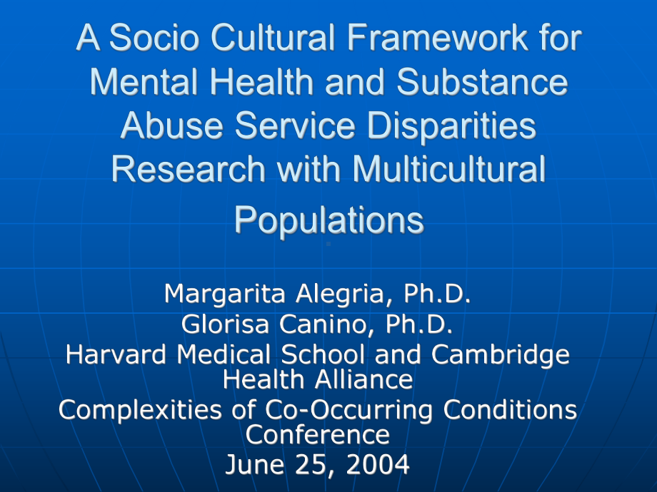 A Socio Cultural Framework for Mental Health and Substance Abuse Service Disparities Research with Multicultural Populations[一个社会的文化框架精神健康和药物滥用服务差异研究与多元文化人群](PPT-37)课件.ppt_第1页