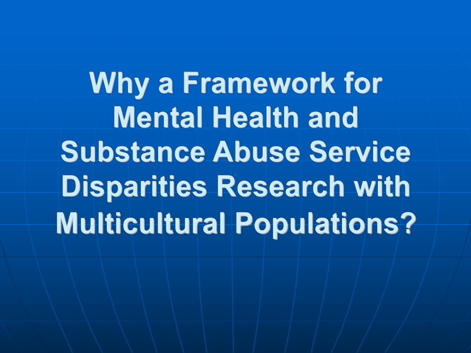 A Socio Cultural Framework for Mental Health and Substance Abuse Service Disparities Research with Multicultural Populations[一个社会的文化框架精神健康和药物滥用服务差异研究与多元文化人群](PPT-37)课件.ppt_第3页