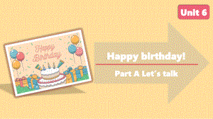 人教PEP版英语三年级上册-Unit 6 Happy birthday! A Let’s talk课件.pptx