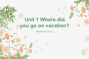 Unit 1 Where did you go on vacation Section A （1a-1c）（课件）人教版英语八年级上册.pptx