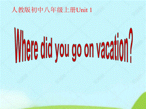 Unit 1 Where did you go on vacation Section A -Grammar Focus-3c-（课件）人教版英语八年级上册.ppt