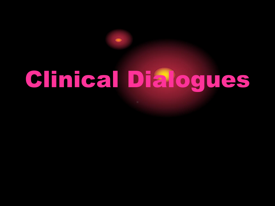 医学英语情景会话口语训练范例-ClinicalDialogues-PPT精品课件.ppt_第1页