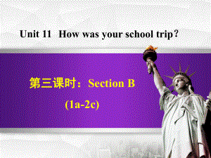 册Unit11HowwasyourschooltripSectionB1a-2c课件新版人教新.ppt