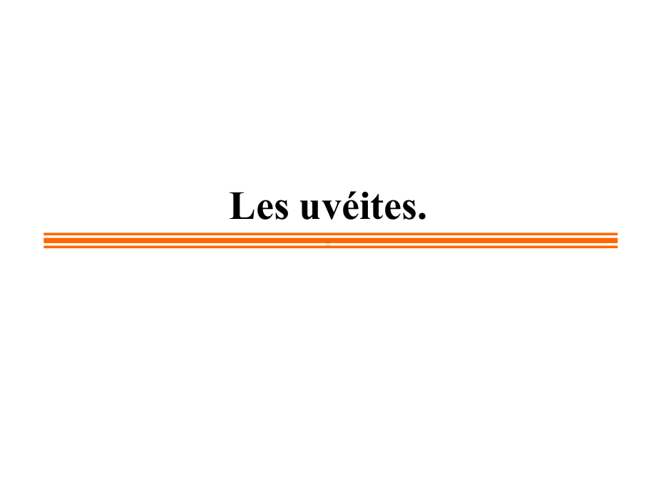 外教医学课件--Les-uvéites.-葡萄膜炎.ppt_第1页