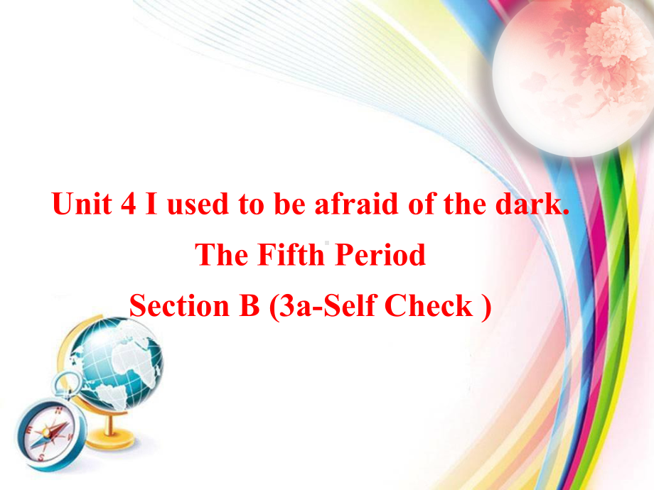 Unit-4-I-used-to-be-afraid-of-the-dark.-SectionB-3a-SelfCheck课件(智能版推荐).ppt_第1页