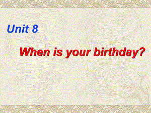 Unit8-When-is-your-birthday课件说课材料.ppt