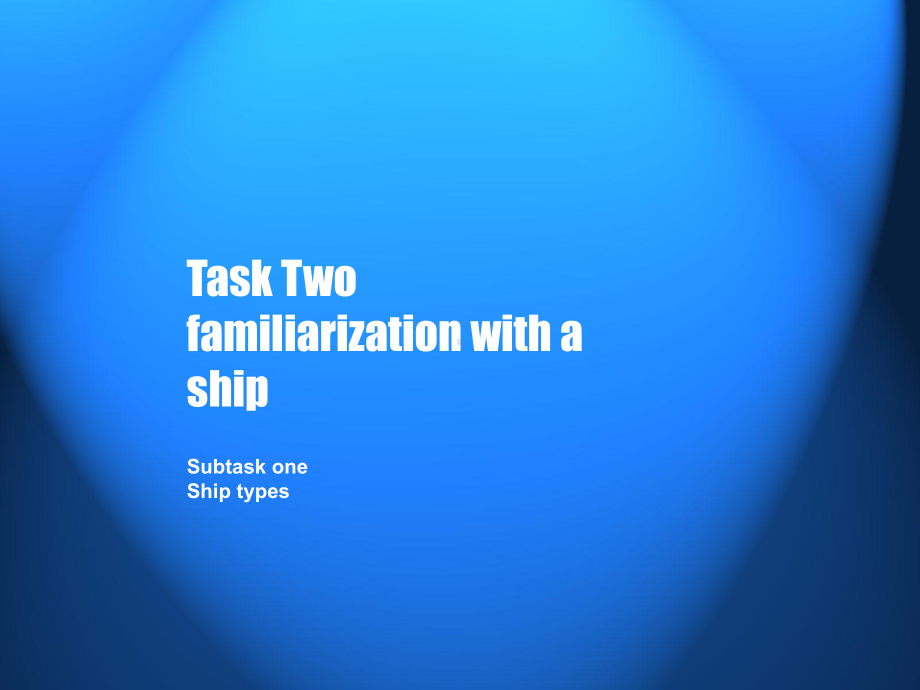 航海英语视听说module-one-getting-to-know-the-ship-Task-Two-familiarization-with-a-ship 课件.ppt_第1页