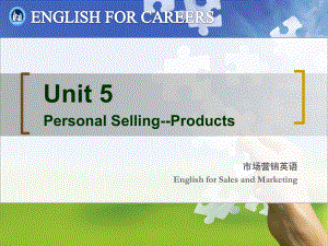 新职业英语市场营销英语Unit5-Personal-Selling-Products(ppt可编辑修改)课件.ppt