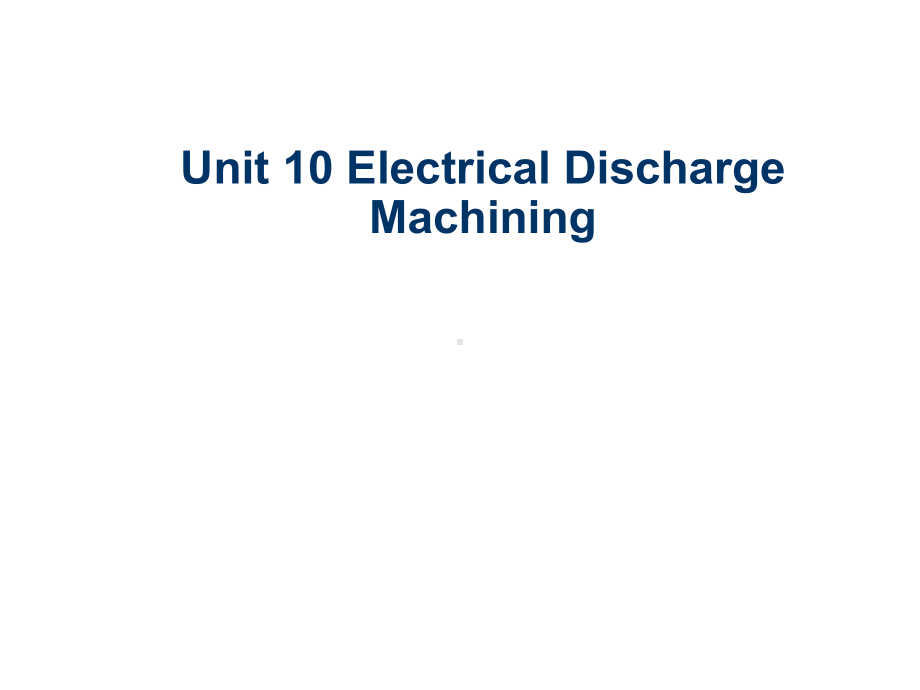 机电专业英语Unit-10-Electrical-Discharge-Machining课件.ppt_第1页