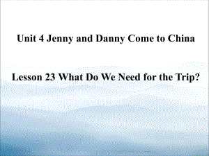 《What-Do-We-Need-for-the-Trip》Jenny-and-Danny-Come-to-China-PPT课件-.pptx