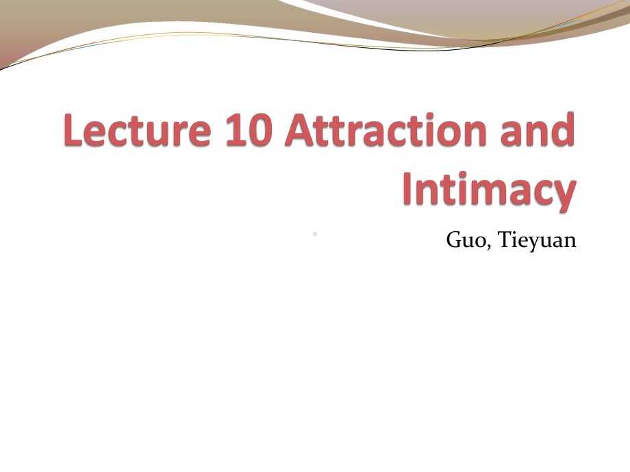 (完整版)Lecture10AttractionandIntimacy社会心理学课件.ppt_第1页