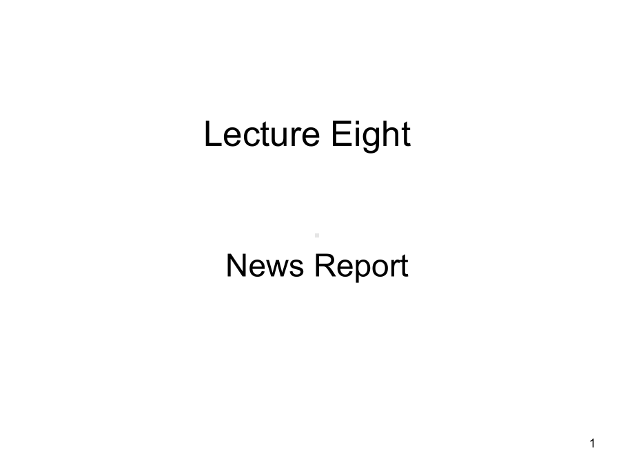 Lecture-8-News-report(3)文体学新闻报导课件.ppt_第1页