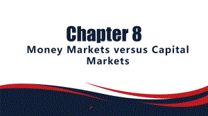 新编金融英语教程Chapter8MoneyMarketsversusCapitalMarkets课件.pptx