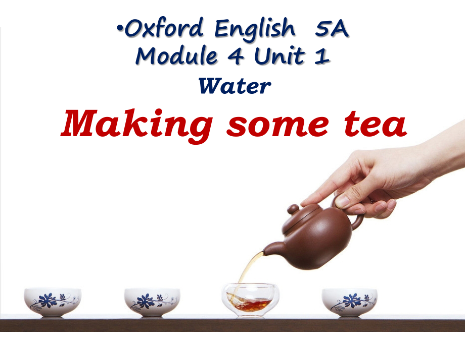 Module 4 Unit 1 Water Period 1 (Making some tea)课件（43张PPT内嵌音频）-牛津上海版（试用本）五年级上册《英语》.zip