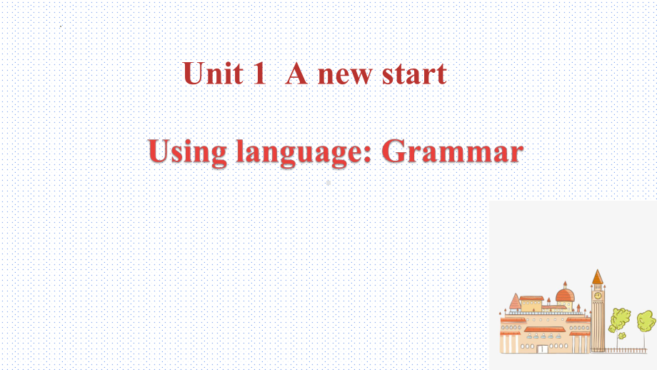 Unit 1 A new start Using Language(Grammar)ppt课件(2022)高中英语新外研版必修第一册.pptx_第1页