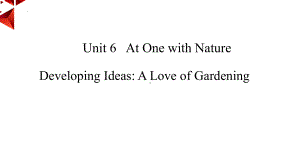 (2022)新外研版 高一英语 必修第一册 unit 6 At one with nature Developing Ideas - A Love of Gardening.pptx