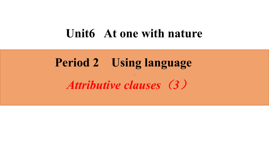 Unit6 At one with nature Using language Attributive clauses(3) ppt课件(2022)新外研版高中英语必修第一册.pptx_第1页