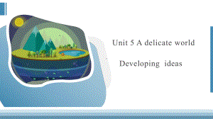 Unit 5 A delicate world Developing ideas 课件--(2022）新外研版高中选择性必修第二册《英语》.pptx