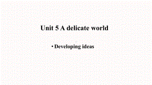 Unit 5A Delicate World Developing ideas课件 -(2022）新外研版高中选择性必修第二册《英语》.pptx