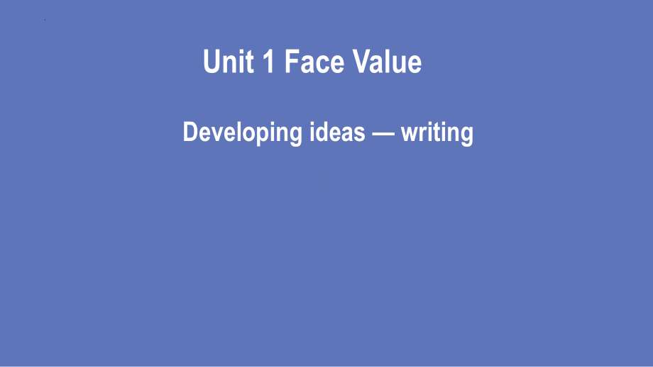 Unit 1 Face values Developing ideas Writing课件 -(2022）新外研版高中选择性必修第三册《英语》.pptx_第1页