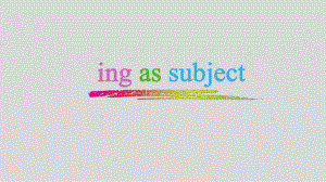 Unit 3 Using language Grammar -ing as subject课件 -(2022）新外研版高中《英语》选择性必修第一册.pptx