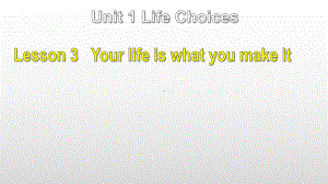 Unit 1 Lesson 3 Your life is what you make it 课件--（2022）新北师大版《高中英语》必修第一册.pptx