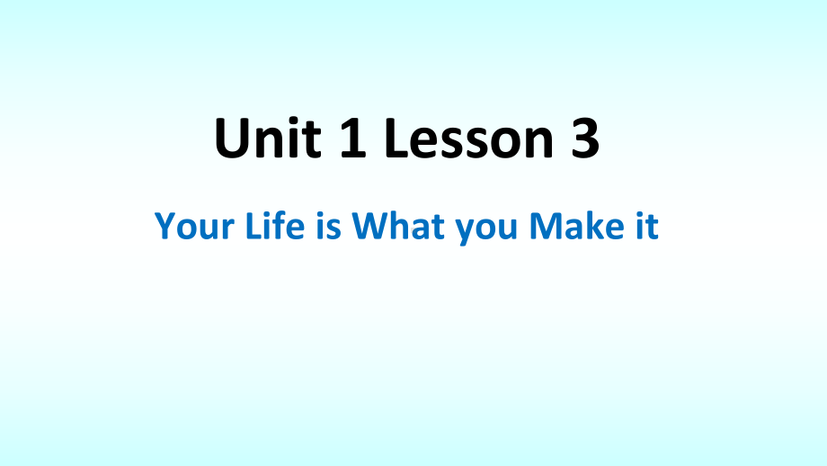 Unit 1 Lesson 3 Your Life is What you Make it 课件 (2)-（2022）新北师大版《高中英语》必修第一册.pptx_第1页