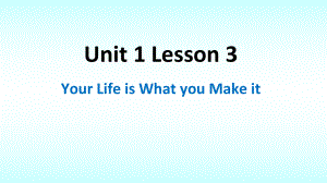 Unit 1 Lesson 3 Your Life is What you Make it 课件 (2)-（2022）新北师大版《高中英语》必修第一册.pptx