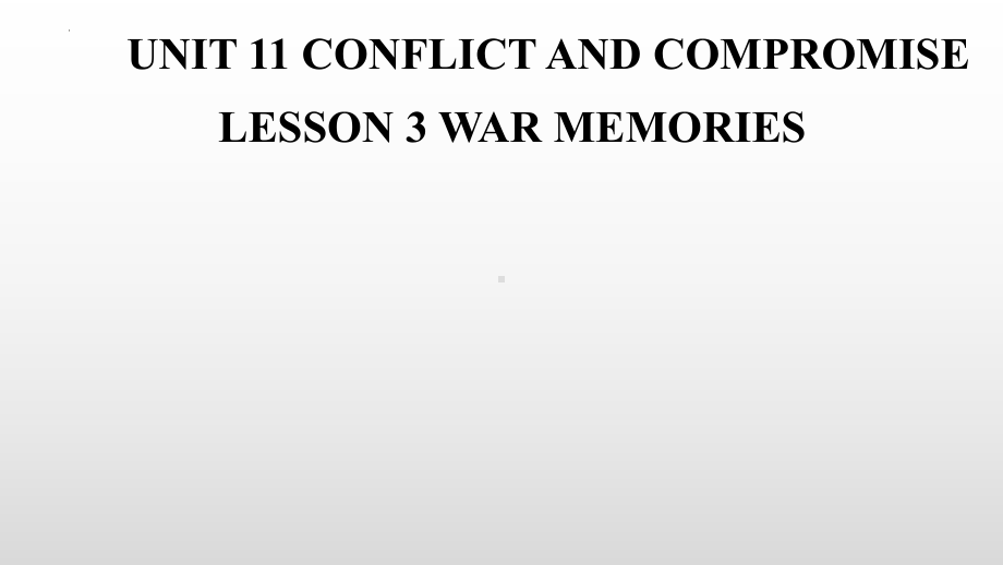 Unit 11 Conflict and Compromise Lesson 3 War Memories 课件-（2022）新北师大版《高中英语》选择性必修第四册.pptx_第1页