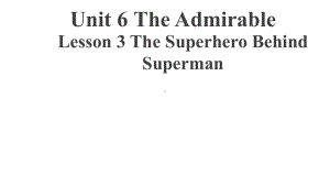 Unit 6 The Admirable Lesson 3 The Superhero Behind Superman 课件-（2022）新北师大版《高中英语》必修第二册.pptx