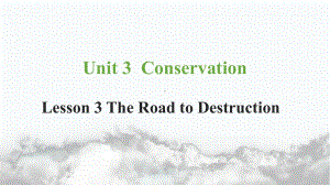 Unit 3 Conservation Lesson 3 The Road to Destruction 课件-（2022）新北师大版《高中英语》选择性必修第一册.pptx