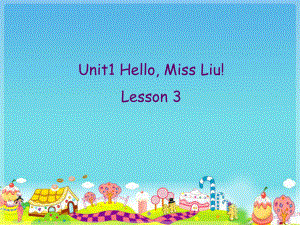 Unit 1 Hello, Miss Liu! Lesson 3 (ppt课件)(共15张PPT)-重大版三年级上册《英语》.ppt