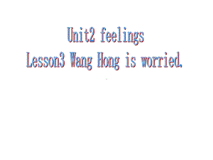 Unit 2 Feelings Lesson 3 ppt课件-2022新鲁科版五年级上册《英语》.ppt