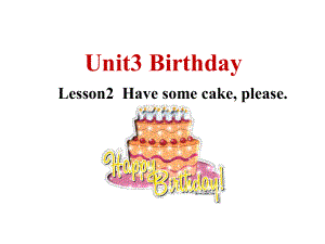 Unit3 Birthday Lesson2Have some cake,pleaseppt课件(共21张PPT)-2022新鲁科版五年级上册《英语》.ppt