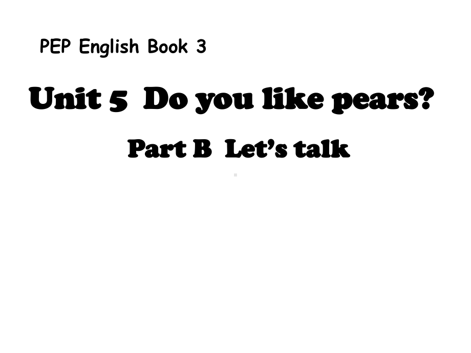 三年级下册英语Unit5DoyoulikepearsBLet’stalk课件.pptx（无音视频）_第1页