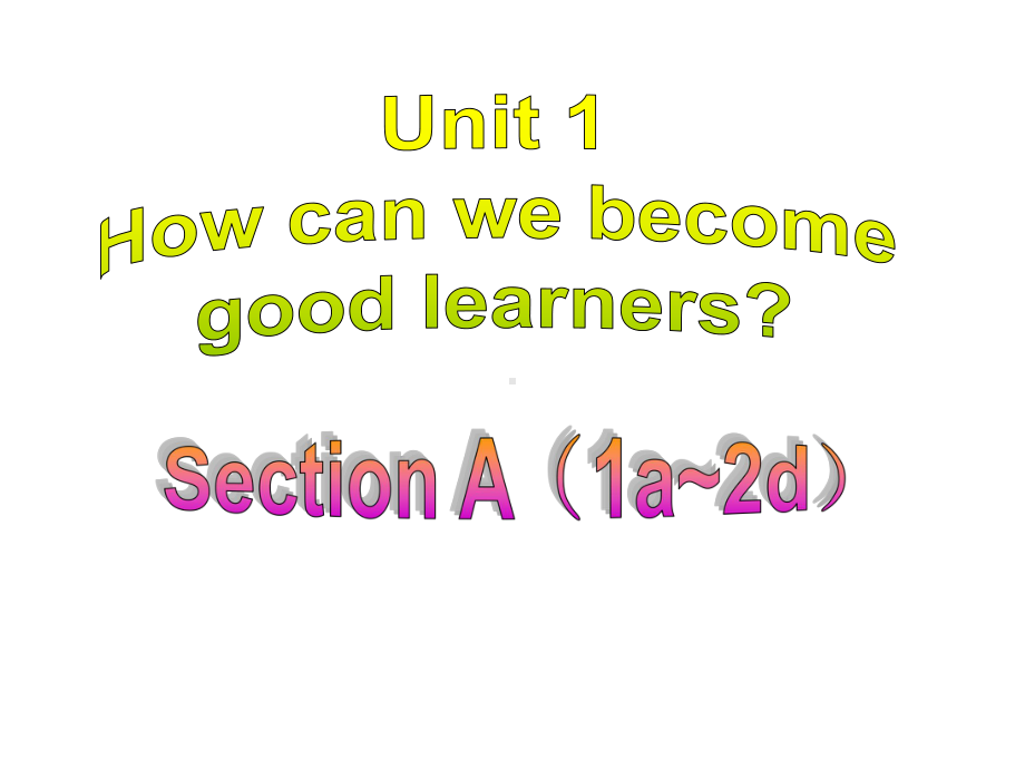 人教版九年级英语unit1howcanwebecomegoodlearnerssectiona(1a2d)课件.ppt（无音视频）_第1页