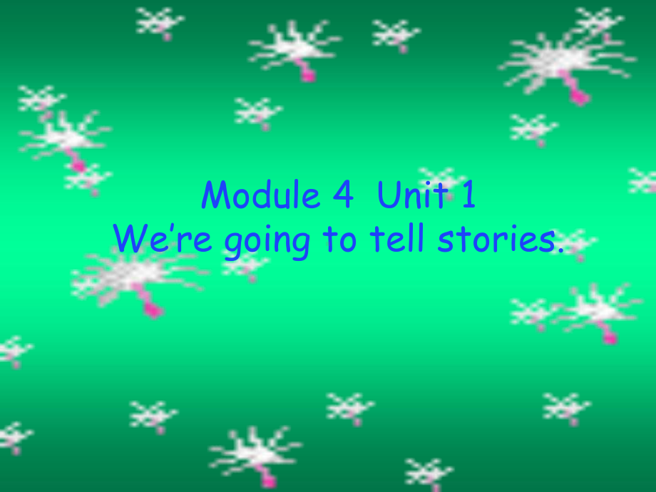 五年级上册英语Module4Unit1We’regoingtotellstories外研社课件.pptx（无音视频）_第1页